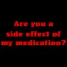 Are You A Side Effect Of My Medication?