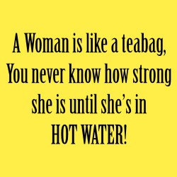 A Woman is Like a Teabag