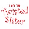 I Am the Twisted Sister