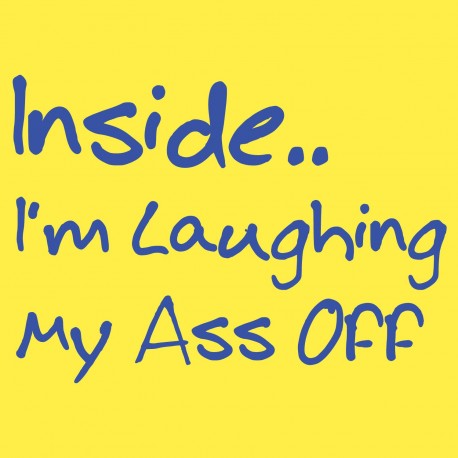 Inside I'm Laughing My Ass Off