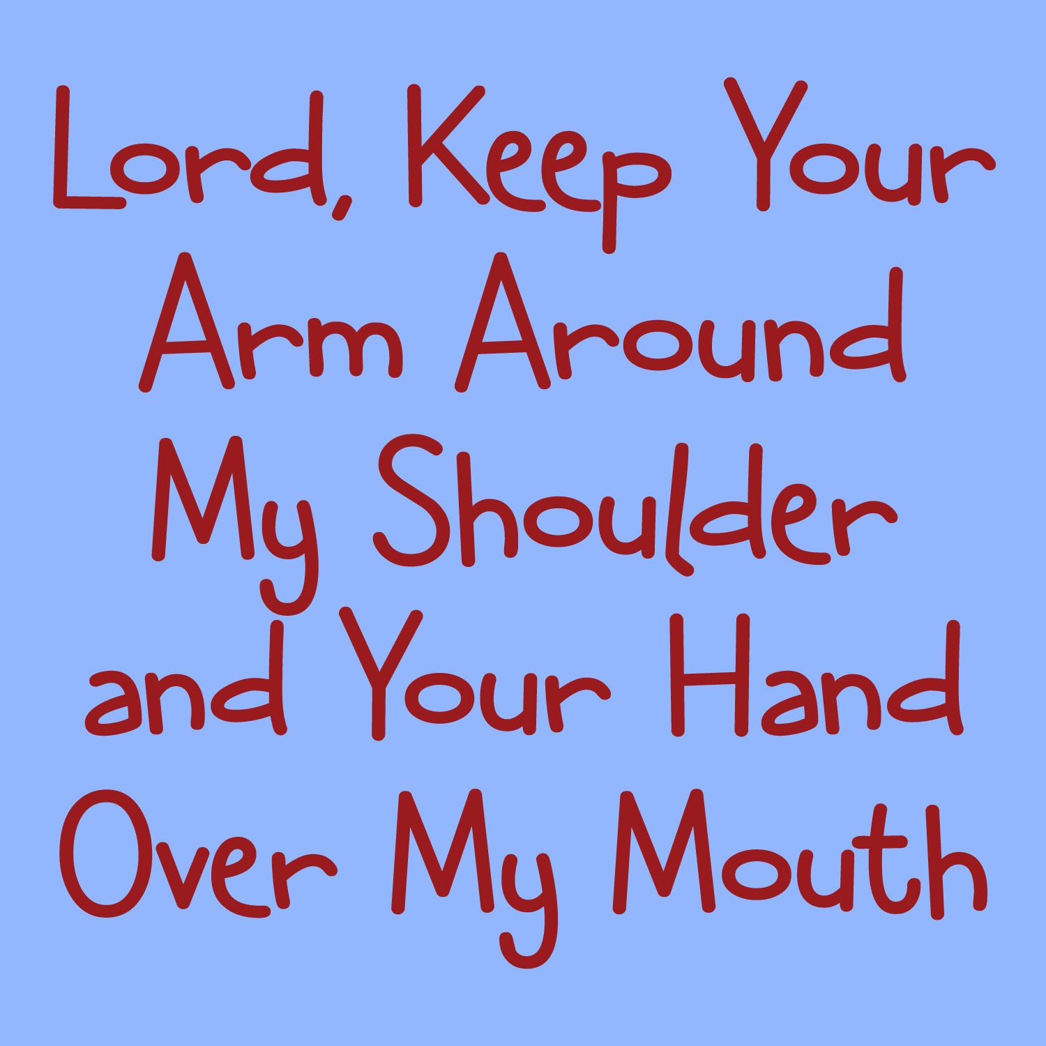 Lord Keep Your Arm Around My Shoulder Hand Over My Mouth T-Shirt Lord Keep Your Arm Around My Shoulder Hand Over My Mouth T-Shirt