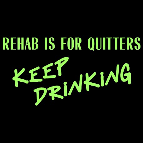 Rehab is for Quitters