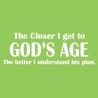 The Closer I Get to God's Age
