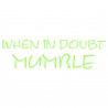 When In Doubt Mumble