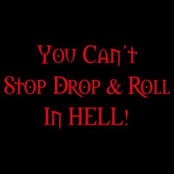 You Can't Stop Drop & Roll In Hell