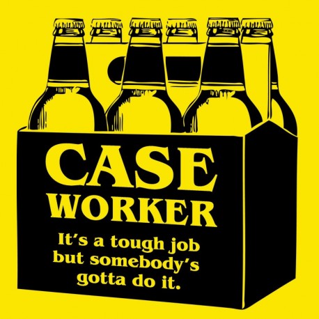 Case Worker, It's A Tough Job But Somebody's Gotta Do It