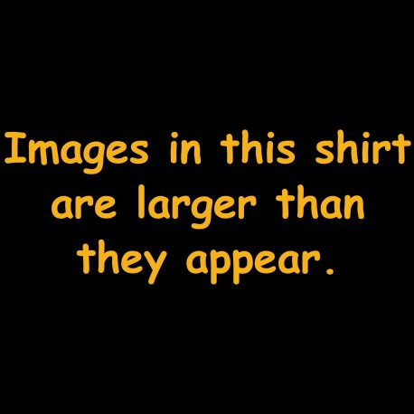 Images In This Shirt Are Larger Than They Appear