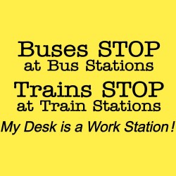 Buses Stop at Bus Stations Trains Stop at Train Stations my Desk is A Work Station
