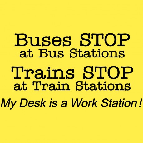 Buses Stop at Bus Stations Trains Stop at Train Stations my Desk is A Work Station