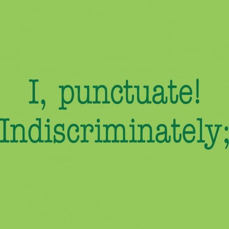 I Punctuate Indiscriminately