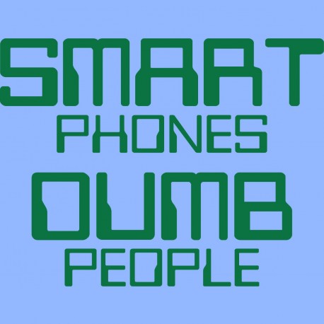 Smart Phones Dumb People