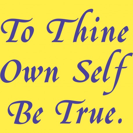 To Thine Own Self Be True