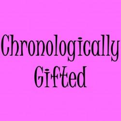 Chronologically Gifted