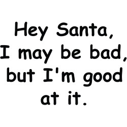 Hey Santa I May Be Bad