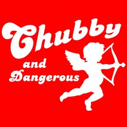 Chubby And Dangerous