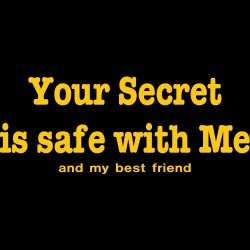 Your Secret Is Safe With Me And My Best Friend
