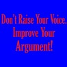 Don't Raise Your Voice Improve Your Argument