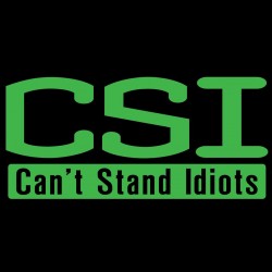 CSI: Can't Stand Idiots