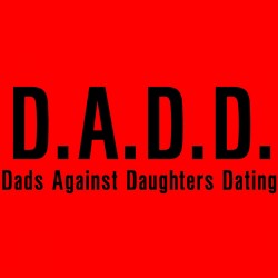 D.A.D.D. Dads Against Daughters Dating