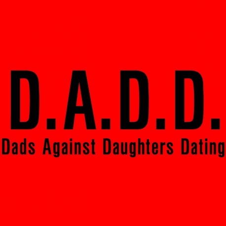 D.A.D.D. Dads Against Daughters Dating