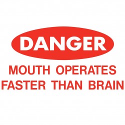Danger: Mouth Operates Faster Than Brain
