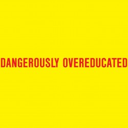 Dangerously Overeducated