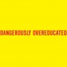 Dangerously Overeducated