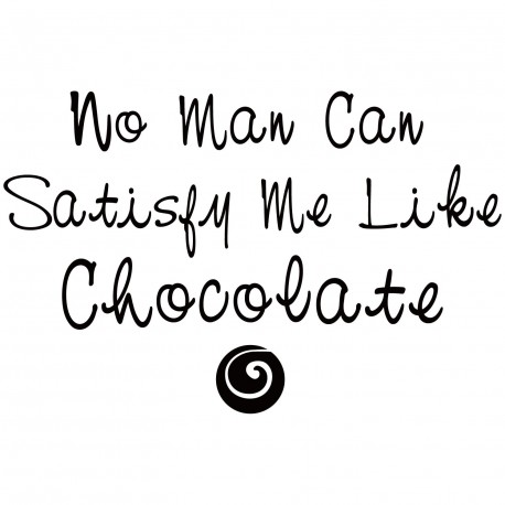 No Man Can Satisfy Me Like Chocolate