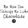 No Man Can Satisfy Me Like Chocolate