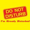 Do Not Disturb I'm Already Disturbed