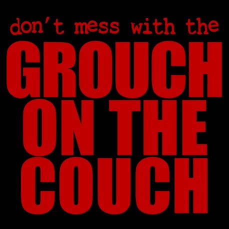 Don't Mess With The Grouch On The Couch