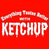 Everything Tastes Better With Ketchup