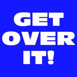 Get Over It!
