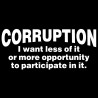 Corruption I Want Less Of It Or More Opportunity To Participate In It
