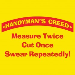 Handyman's Creed - Measure Twice Cut Once Swear Repeatedly