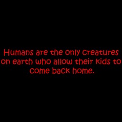 Humans Are The Only Creatures On Earth Who Allow Their Kids To Come Back Home