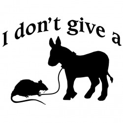 I Don't Give A Rat's Ass