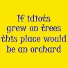 If Idiots Grew On Trees This Place Would Be An Orchard