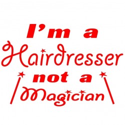 I'm A Hairdresser Not A Magician
