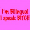 I'm Bilingual I Speak Bitch