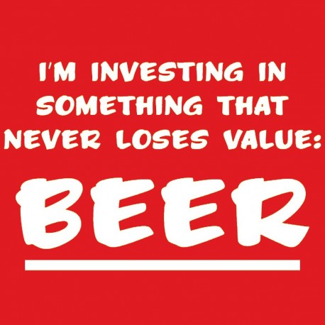 I'm Investing In Something That Never Loses Value BEER