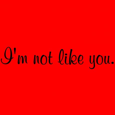 I'm Not Like You