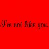 I'm Not Like You