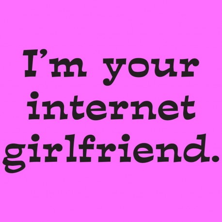 I'm Your Internet Girlfriend