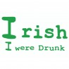 Irish I Were Drunk