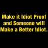 Make It Idiot Proof And Someone Will Make A Better Idiot