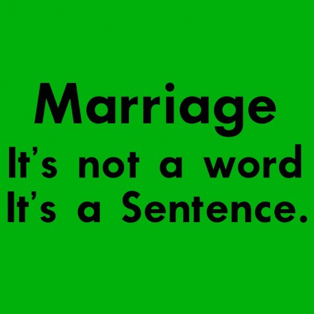 Marriage It's Not A Word It's A Sentence