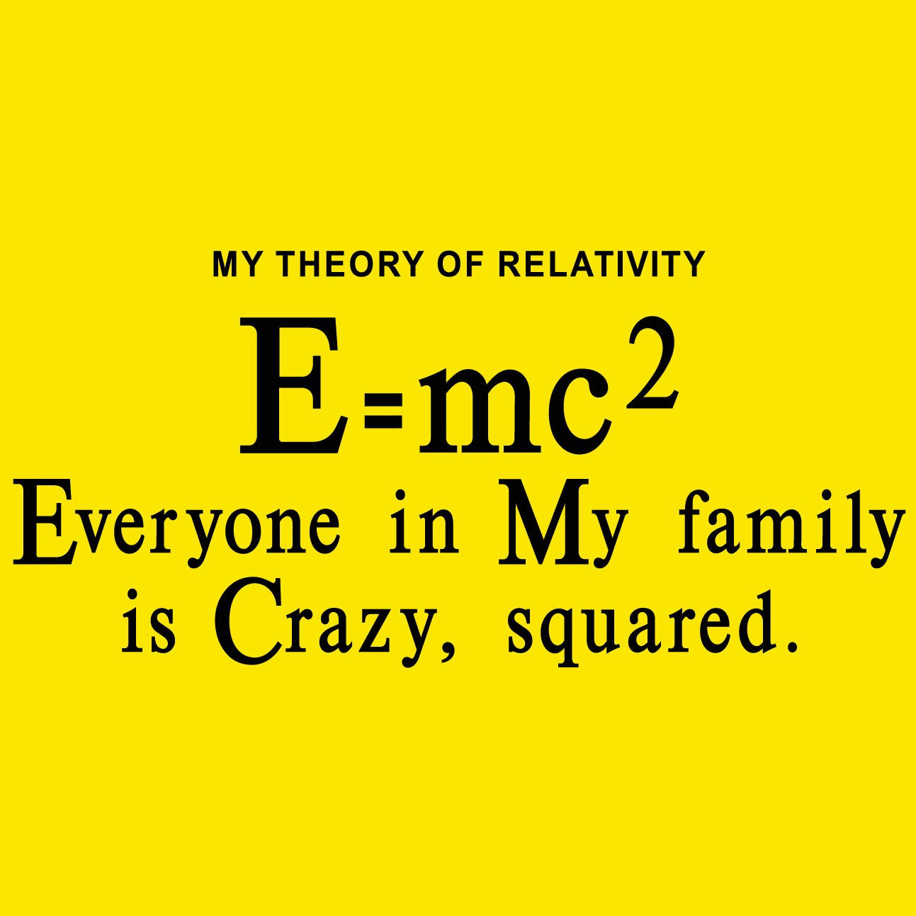 My Theory Of Relativity Everyone In My Family Is Crazy Squared My Theory Of Relativity Everyone In My Family Is Crazy Squared