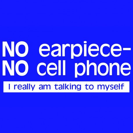 No Earpiece No Cell Phone I Really Am Talking To Myself