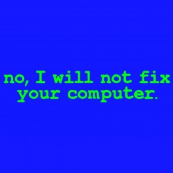 No I Will Not Fix Your Computer